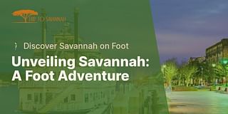 Unveiling Savannah: A Foot Adventure - 🚶‍♂️ Discover Savannah on Foot