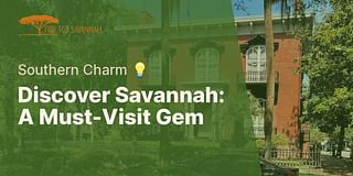 Discover Savannah: A Must-Visit Gem - Southern Charm 💡