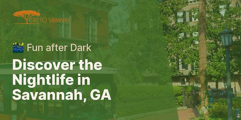 Discover the Nightlife in Savannah, GA - 🌃 Fun after Dark