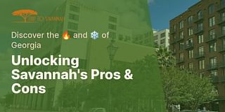 Unlocking Savannah's Pros & Cons - Discover the 🔥 and ❄️ of Georgia