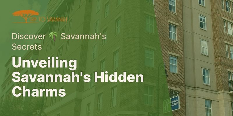 Unveiling Savannah's Hidden Charms - Discover 🌴 Savannah's Secrets