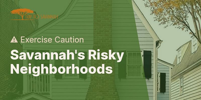 Savannah's Risky Neighborhoods - ⚠️ Exercise Caution