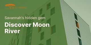 Discover Moon River - Savannah's hidden gem