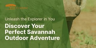 Discover Your Perfect Savannah Outdoor Adventure - Unleash the Explorer in You