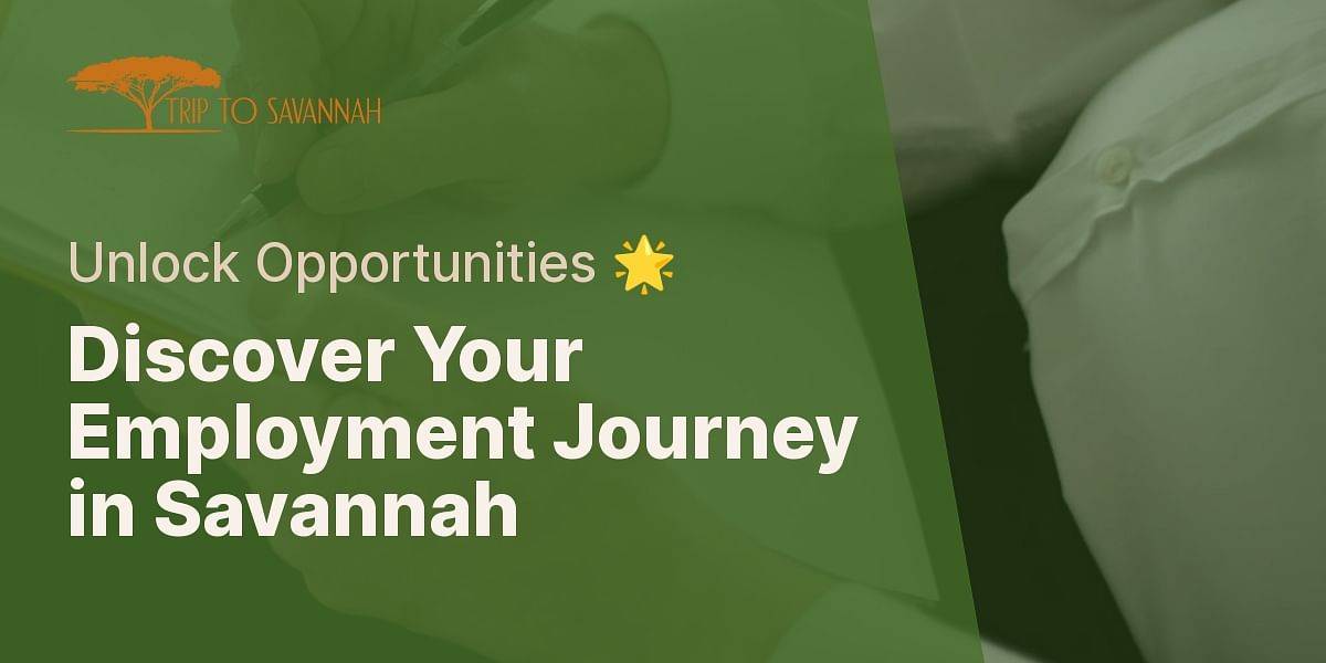 Your Roadmap to Employment in Savannah, GA Trip to Savannah