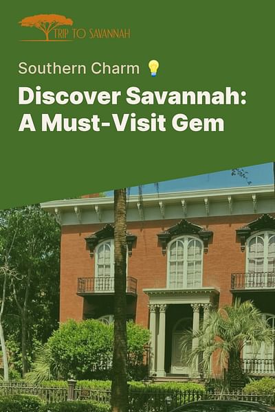 Discover Savannah: A Must-Visit Gem - Southern Charm 💡
