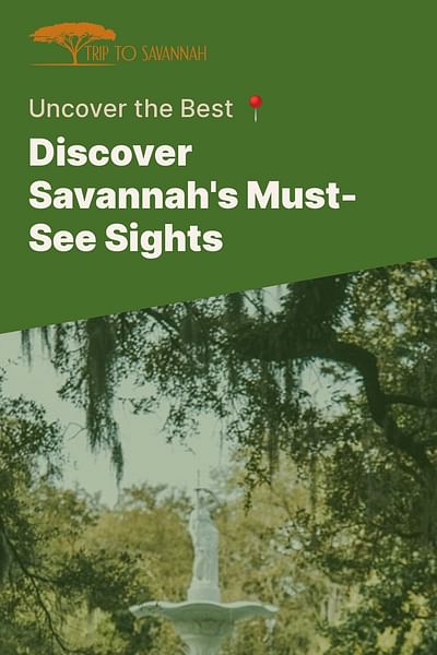 Discover Savannah's Must-See Sights - Uncover the Best 📍